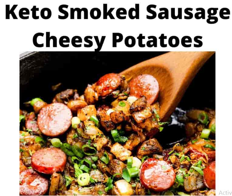 Keto Smoked Sausage Cheesy Potatoes