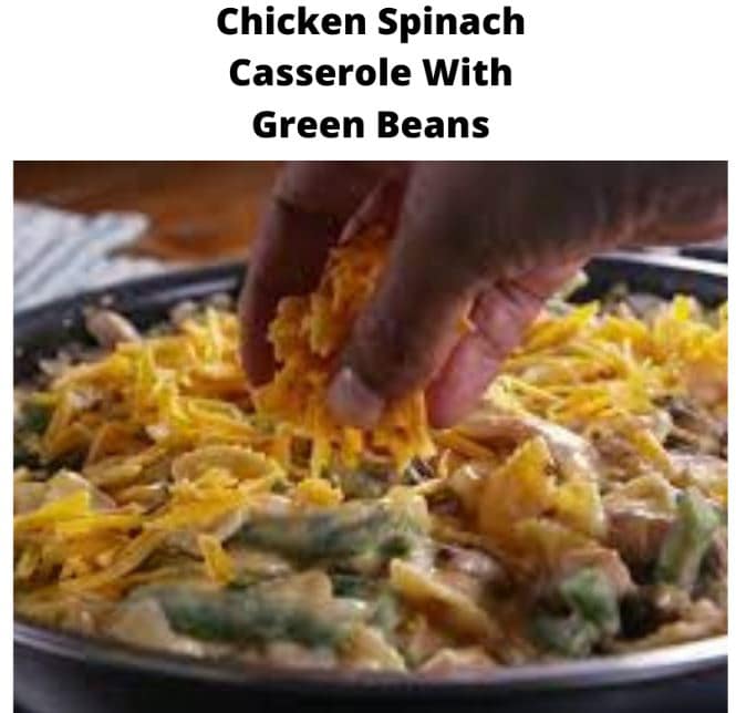 Chicken Spinach Casserole With Green Beans